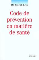 Couverture du livre « Code de prevention en matiere de sante » de Joseph Levy aux éditions Rocher