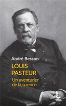 Couverture du livre « Louis Pasteur : un aventurier de la science » de Andre Besson aux éditions Rocher