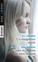 Couverture du livre « Un dangereux secret ; sous le charme de mon ennemi » de Rita Herron et B. J. Daniels aux éditions Harlequin