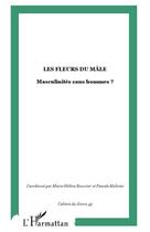 Couverture du livre « Les fleurs du mâle ; masculinités sans hommes ? » de Cahiers Du Genre aux éditions L'harmattan