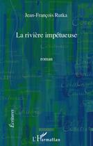 Couverture du livre « La rivière impétueuse » de Jean-Francois Rutka aux éditions L'harmattan