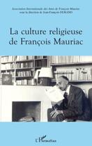 Couverture du livre « La culture religieuse de François Mauriac » de Jean-Francois Durand aux éditions Editions L'harmattan