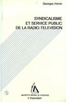 Couverture du livre « Syndicalisme et service public de la radio-télévision » de Georges Hornn aux éditions Editions L'harmattan