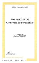 Couverture du livre « NORBERT ELIAS : Civilisation et décivilisation » de Sabine Delzescaux aux éditions Editions L'harmattan