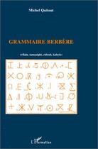 Couverture du livre « Grammaire berbere (rifain, tamazight, chleuh, kabyle) » de Michel Quitout aux éditions Editions L'harmattan