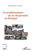 Couverture du livre « La problématique de la citoyenneté au Sénégal » de Mandiaye Gaye aux éditions Editions L'harmattan