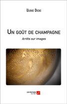 Couverture du livre « Un goût de champagne » de Ulrike Dicke aux éditions Editions Du Net