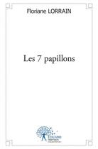 Couverture du livre « Les 7 papillons » de Floriane Lorrain aux éditions Edilivre