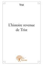 Couverture du livre « L'histoire revenue de Trist » de Trist aux éditions Edilivre