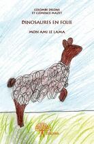 Couverture du livre « Dinosaures en folie - mon ami le lama » de Colombe Delons Et Cl aux éditions Edilivre