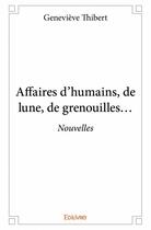 Couverture du livre « Affaires d'humains, de lune, de grenouilles ? » de Genevieve Thibert aux éditions Edilivre