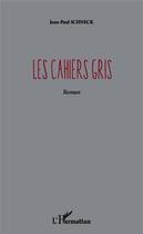 Couverture du livre « Les cahiers gris » de Jean-Paul Schneck aux éditions L'harmattan