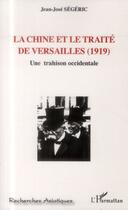 Couverture du livre « La Chine et le traité de Versailles (1919) ; une trahison occidentale » de Jean-José Ségéric aux éditions L'harmattan