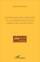 Couverture du livre « L'esthétique de l'abstrait et les enjeux mystiques dans l'art musulman » de Louati Koubaji Sarra aux éditions L'harmattan