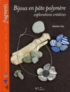 Couverture du livre « Bijoux en pâte polymère ; explorations créatives » de Mathilde Colas aux éditions L'inedite