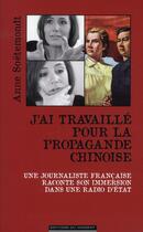 Couverture du livre « J'ai travaillé pour la propagande chinoise ; une journaliste française raconte son immersion dans une radio d'Etat » de Anne Soetemondt aux éditions Editions Du Moment