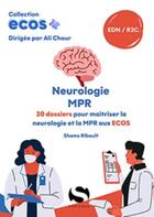 Couverture du livre « ECOS+ : Neurologie, MPR : 20 dossiers pour maîtriser la neurologie et la MPR aux ECOS » de Shams Ribault et Ali Chour aux éditions S-editions