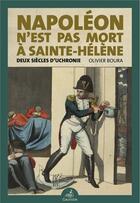 Couverture du livre « Napoléon n'est pas mort à Sainte-Hélène : deux siècles d'uchronie » de Olivier Boura aux éditions Gaussen