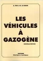 Couverture du livre « Les véhicules à gazogènes ; notions théoriques et pratiques » de Albert Fioc et Rene Le Grain-Eiffel aux éditions Editions Du Palmier