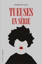 Couverture du livre « Tueuses en série » de Frederique Volot aux éditions Les Editions De L'opportun