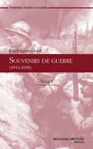 Couverture du livre « Souvenirs de guerre (1914-1918) t.1 » de Erich Ludendorff aux éditions Nouveau Monde