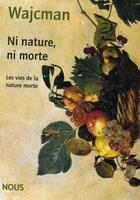 Couverture du livre « Ni nature, ni morte : les vies de la nature morte » de Gerard Wajcman aux éditions Nous