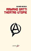 Couverture du livre « Armand Gatti : théâtre-utopie » de Olivier Neveux aux éditions Libertalia