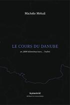 Couverture du livre « Le cours du Danube ; en 2888 kilomètres/vers... l'infini » de Michele Metail aux éditions Les Presses Du Reel