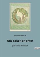 Couverture du livre « Une saison en enfer - par arthur rimbaud » de Arthur Rimbaud aux éditions Culturea