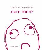 Couverture du livre « Dure mère » de Jeanne Bername aux éditions Lunatique