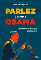 Couverture du livre « Parlez comme Obama : adoptez la rhétorique des leaders » de Pierre Varrod aux éditions First