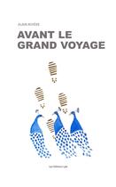 Couverture du livre « Avant le grand voyage » de Alain Riviere aux éditions Editions Lpb