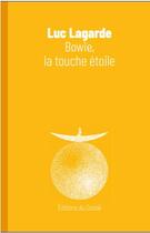 Couverture du livre « Bowie, la touche étoile » de Luc Lagarde aux éditions Editions Du Canoe