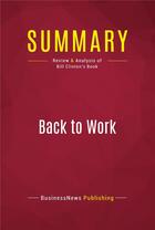 Couverture du livre « Summary: Back to Work : Review and Analysis of Bill Clinton's Book » de Businessnews Publish aux éditions Political Book Summaries