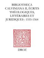 Couverture du livre « Bibliotheca Calviniana : les oeuvres de Jean Calvin publiées au XVIe siècle. II, Ecrits théologiques, littéraires et juridiques : 1555-1564 » de Jean-Francois Gilmont aux éditions Droz