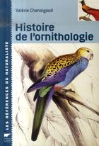 Couverture du livre « Histoire de l'ornithologie » de Valerie Chansigaud aux éditions Delachaux & Niestle