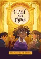 Couverture du livre « Les plieurs de temps Tome 4 : Charly pour toujours » de Manon Fargetton aux éditions Rageot