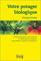 Couverture du livre « Votre potager biologique » de Vincent Gerbe aux éditions Dangles