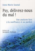 Couverture du livre « Psy, délivrez-nous du mal ! une analyste face à la souffrance et au pardon » de Saunal A.-M. aux éditions Editions De L'atelier