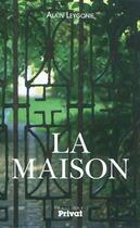 Couverture du livre « La maison » de Alain Leygonie aux éditions Editions Privat