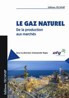 Couverture du livre « Le gaz naturel ; de la production aux marchés » de Alexandre Rojey aux éditions Technip