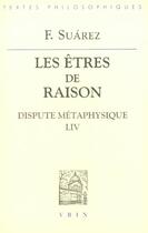 Couverture du livre « Disputes Metaphysiques Dispute Liv, Les Etres De Raison » de Suarez aux éditions Vrin