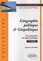 Couverture du livre « Géographie politique et géopolitique (2e édition mise à jour) » de Stephane Rosiere aux éditions Ellipses