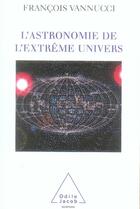 Couverture du livre « L'astronomie de l'extrême univers » de Vannucci-F aux éditions Odile Jacob