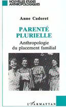 Couverture du livre « Parenté plurielle : Anthropologie du placement familial » de Anne Cadoret aux éditions L'harmattan