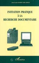 Couverture du livre « Initiation pratique a la recherche documentaire » de Loubet Del Bayle J-L aux éditions L'harmattan