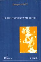 Couverture du livre « Le philosophe comme fiction » de Georges Navet aux éditions L'harmattan