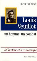 Couverture du livre « Louis Veuillot - Un Homme, Un Combat » de Le Roux Benoit aux éditions Tequi