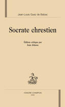 Couverture du livre « Socrate Chrestien » de Jean-Louis Guez De Balzac aux éditions Honore Champion