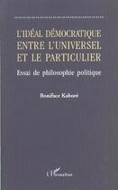 Couverture du livre « L'ideal democratique entre l'universel et le particulier - essai de philosophie politique » de Boniface Kabore aux éditions L'harmattan